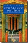 Vivre à la cour des Césars. 9782251338309