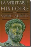 La véritable histoire de Marc Aurèle