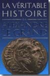 La véritable histoire de Alexandre Le Grand