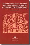 Extranjeros en el pasado. Nuevos historiadores de la España Contemporánea. 9788498602098