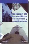 Solución de los conflictos en empresas y organizaciones. 9788436822908