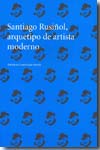 Santiago Rusiñol, arquetipo de artista moderno. 9788496411845