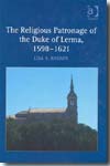 The religious patronage of the Duke of Lerma, 1598-1621. 9780754661207