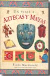 Un viaje a... Aztecas y Mayas