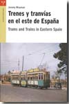 Trenes y tranvías en el este de España = Trams and trains in Eastern Spain. 9788497044394