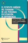 El estatuto jurídico del cuidador de las personas en situación de dependencia. 9788480049535