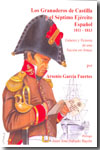 Los Granaderos de Castilla y el Séptimo Ejército Español, 1811-1813. 9788493538415