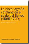 La historiografia catalana en el segle del Barroc (1585-1709). 9788498831825