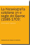 La historiografia catalana en el segle del Barroc (1585-1709)