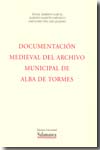 Documentación medieval del Archivo Municipal de Alba de Torres. 9788474812176