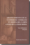 Abastecimiento local y comercio cotidiano en Medina del Campo a fines de la Edad Media. 9788496165144