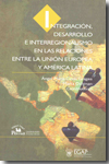 Integración, desarrollo e interrregionalismo en las relaciones entre la Unión Europea y América Latina