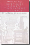 Impresores, libreros y mercaderes de libros en la Sevilla del quinientos