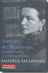Simone de Beauvoir, contra todo y contra todos. 9788481098228