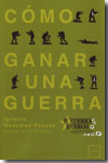 Cómo ganar una guerra. 9788483563861