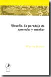 Filosofía, la paradoja de aprender y enseñar. 9789875991033