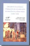 Crecimiento económico y formación de los mercados en Aragón en la Edad Media (1200-1350). 9788492522125