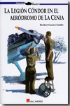 La Legión Cóndor en el aeródromo de La Cenia. 9788493750190