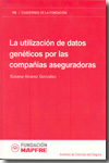 La utilización de datos genéticos por las compañías aseguradoras. 9788498440102