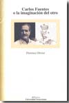 Carlos Fuentes o la imaginación del otro. 9789688347669