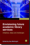 Envisioning future academic library services. 9781856046916
