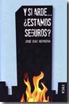 Y si arde...¿estamos seguros?