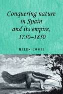 Conquering nature in Spain ant its empire, 1750-1850. 9780719084935