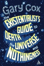The existentialist's guide to death the universe and nothingness
