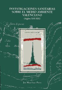 Investigaciones sanitarias sobre el medio ambiente valenciano (siglos XVI-XIX). 9788437078717