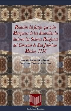 Relación del festejo que a los Marqueses de las Amarillas les hicieron las Señoras Religiosas del Convento de San Jerónimo