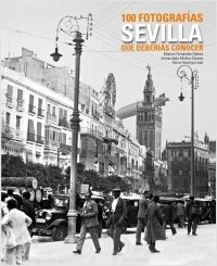 Sevilla. 100 fotografías que deberías conocer. 9788497857291