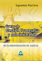 Cuerpo de gestión procesal y administrativa de la Administración de Justicia. Supuesto prácticos