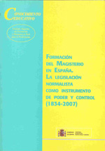 Formación del magisterio en España. La legislación normalista como instrumento de poder y control (1834-2007). 9788436947014