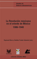 La revolución mexicana en el oriente de México 1906-1940. 9788484895213