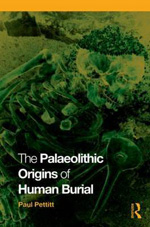 The palaeolithic origins of Human Burial. 9780415354905