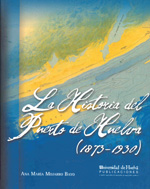 La historia del Puerto de Huelva (1873-1930). 9788492679294