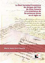 La Real Sociedad Económica de Amigos del País de Gran Canaria y la enseñanza de las primeras letras en el siglo XIX. 9788493738662
