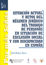 Situación actual y retos del régimen jurídico del trabajo de personas en situación de exclusión social y con discapacidad en España. 9788480049948
