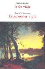 Ir de viaje / William Hazlitt; Excursiones a pie / Robert L. Stevenson. 9788497166829