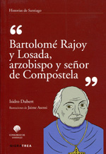 Bartolomé Rajoy y Losada, arzobispo y señor de Compostela. 9788415078043
