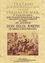 Tratado jurídico-político sobre presas de mar, y calidades que deben concurrir para hacerse legitimemente el corso. 9788497618168