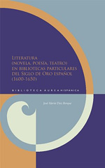 Literatura (novela, poesía, teatro) en bibliotecas particulares del Siglo de Oro español (1600-1650). 9788484895329
