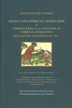 Relección sobre el homicidio y Comentario a la cuestión 64 'sobre el homicidio' de la Suma Teológica IIa - IIae. 9789586954761