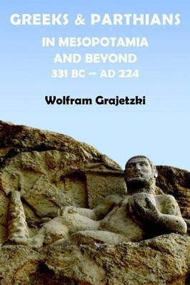Greeks and Parthians in Mesopotamia and beyond 331 BC-224 AD