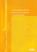 Servicio postal universal, derechos de los usuarios y mercado postal. 9788434019560