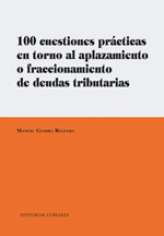 100 Cuestiones prácticas en torno al aplazamiento o fraccionamiento de deudas tributarias. 9788498367812