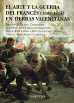 El arte y la guerra del francés (1808-1814) en tierras valencianas. 9788477845799