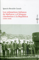 Los submarinos italianos de Mallorca y el bloqueo clandestino a la República (1936-1938)