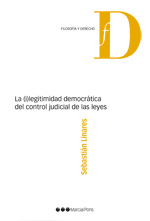 La (i)legitimidad democrática del control judicial de las leyes. 9788497685689