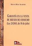 Garantía en la venta de bienes de consumo (Ley 23/2003, de 10 de julio). 9788496261211